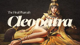 The Final Pharoah: Cleopatra
