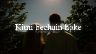 Kitni bechain hoke (Slowed + Reverb) | Udit Narayan, Alka Yagnik