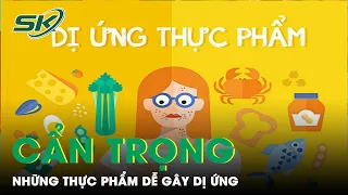 Cẩn Trọng Với Những Thực Phẩm Có Thể Gây Dị Ứng | SKĐS