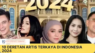 10 Artis Terkaya di Indonesia Tahun 2024  Sultan Sultan di Dunia Hiburan Tanah Air