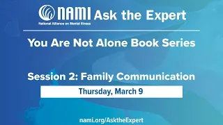 NAMI Ask the Expert You Are Not Alone Book Series - Session 2: Family Communication