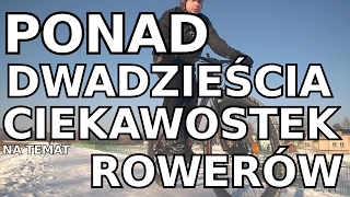 PONAD 20 CIEKAWOSTEK NA TEMAT ROWERÓW!!!