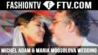 Michel Adam and Maria Mogsolova Life & Love & Wedding | FashionTV