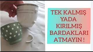 kırık yada tek kalmış bardak ve fincanları bakın nasıl değerlendirdim