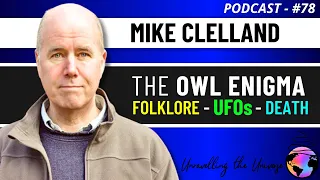 UFO Encounters, Owls, Synchronicity, Death, & their Mysterious Connections, with Mike Clelland
