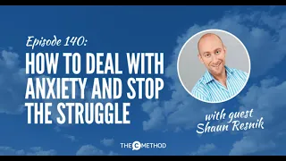 How To Deal With Anxiety And Stop The Struggle [Episode 140]
