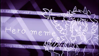 Hero meme 「 slowed down + edited 」