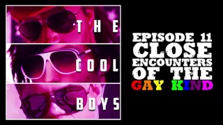 Episode 11 - Close Encounters of the Gay Kind