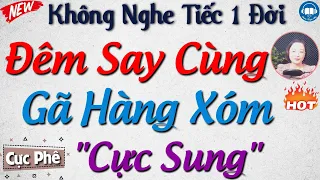 Kể truyện tâm sự thầm kín đêm khuya: 1 đêm say trót dại với anh hàng xóm - Audio Truyện Hay Official