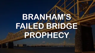 William Branham's Failed Prophecies: The Bridge