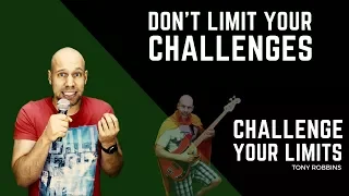 Don't limit your challenges. Challenge your limits. (Tony Robbins)