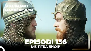 Sulejmani i Madherishem | Episodi 136 (Me Titra Shqip)