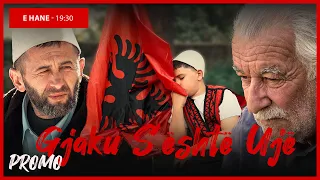 Promo - Gjaku S'është Ujë - Episodi 31 (Traditat Shqiptare)
