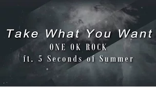Take What You Want-ONE OK ROCK ft. 5SOS (LYRICS)