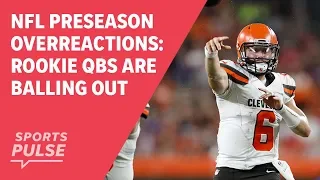 NFL preseason overreactions:  Rookie QBs are balling out