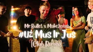 Mr.Bullet x Makejevas - UŽ MUS IR JUS (Club Remix)