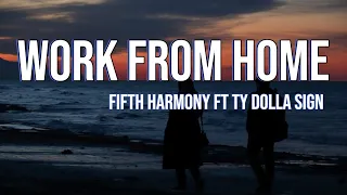 Work From Home - Fifth harmony ft ty Dolla sign ( lyrics video)