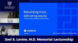 The 2nd Annual Joel S. Levine, M.D.Memorial Lectureship | Rebuilding Trust in Healthcare Delivery