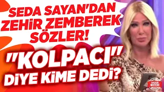 Seda Sayan'dan Zehir Zemberek Sözler!! "KOLPACI" Sözlerini Seren Serengil'e Mi Dedi? |Magazin Noteri