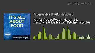 It's All About Food - March 31: Hartglass & De Mattei, Kitchen Staples