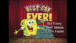 Best Day Ever, But Every 'Best' Makes It 10% Faster