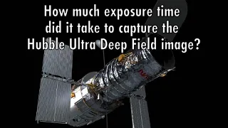 Hubble Trivia: 10) How Much Exposure Time Did it Take to Capture the Hubble Ultra Deep Field Image?