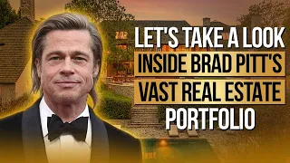 Let's Take a Look Inside Brad Pitt's Vast Real Estate Portfolio