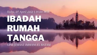 IBADAH RUMAH TANGGA 07 APRIL 2021 | GPIB IMMANUEL BATAM