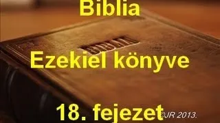 A Biblia - Ezekiel könyve 18. fejezet