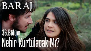 Nehir kurtulacak mı? - Baraj 36. Bölüm