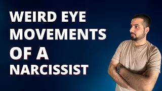 4 Weird Eye movements of a Narcissist