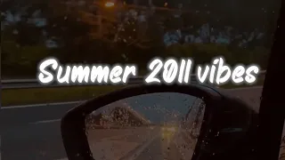 summer 2011 vibes ~ nostalgia playlist