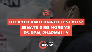 Rappler Recap: Delayed and expired test kits – Senate digs more vs PS-DBM, Pharmally