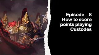 Episode – 8 - How to score points playing Adeptus Custodes