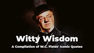 Witty Wisdom - A Compilation of W.C. Fields' Iconic Quotes