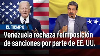 Venezuela protesta por reimposición de sanciones y acusa a EE. UU. de "violar" acuerdos