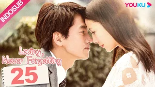 [INDO SUB]  Loving, Never Forgetting EP25 | Yan Chengxu / Tong Liya  | YOUKU