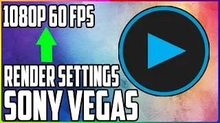 Sony Vegas BEST Render Settings For YouTube 1080P 60FPS Tutorial 2018