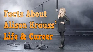 What are Facts About Alison Krauss’ Life & Career? (in few minutes)