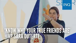 ‘Know who your true friends are’ – VP Sara Duterte