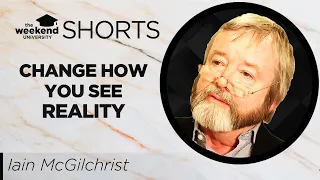 Iain McGilchrist - This Simple Insight Can Change How You See Reality