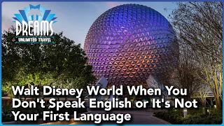 Walt Disney World When You Don't Speak English or It's Not Your First Language