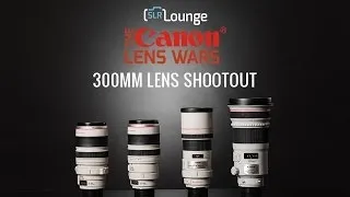 Best Canon 300mm Lens? | Shootout for the Canon Lens Wars Series Episode 19