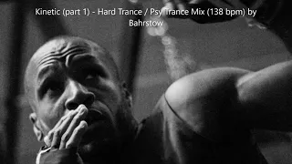 Kinetic (part 1) - Hard Trance / Psy Trance Mix (138 bpm) by Bahrstow