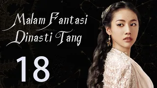 【INDO】 Malam Fantasi Dinasti Tang 18丨Drama Sihir Detektif Zaman Dulu