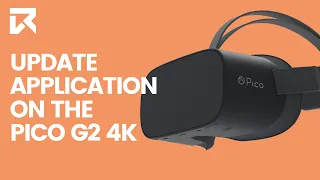 How To Update An Application On The Pico G2 4K? | VR Expert