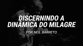 Discernindo a dinâmica do milagre | Neil Barreto