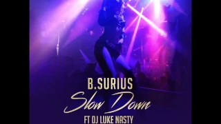 B.Surius - Slow Down (Ft. Dj Luke Nasty) [Official Audio]