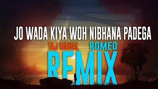 Jo Wada Kiya Woh Nibhana Padega || Remix Romeo || LoFi || Taj Mahal