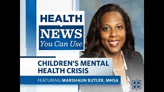 Health News You Can Use | Children's Mental Health Crisis